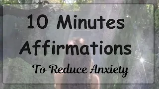 10 Minutes Affirmations to reduce anxiety. Take control of your emotional state