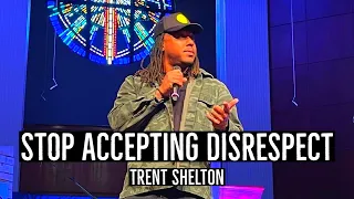 STOP ACCEPTING DISRESPECT IN YOUR LIFE | TRENT SHELTON #motivation