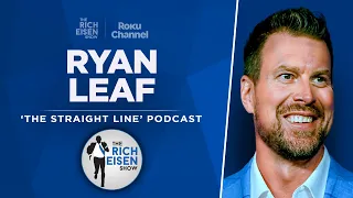 Ryan Leaf Talks ’98 NFL Draft, Caleb Williams, Penix Jr. & More with Rich Eisen | Full Interview