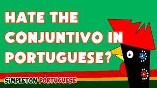 It's OK to hate the conjuntivo in Portuguese (it hates you back)