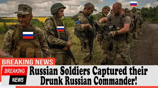 Russian Soldiers Captured their Drunk Russian Commander!