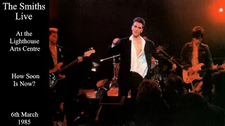 The Smiths Live | How Soon Is Now? | Lighthouse Arts Centre | March 1985