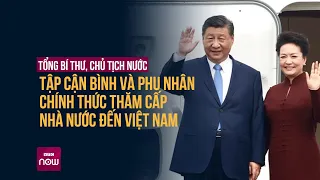 Tổng Bí thư, Chủ tịch nước Trung Quốc Tập Cận Bình và Phu nhân tới Hà Nội  | VTC Now