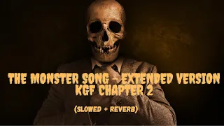 The Monster Song - Extended Version Kgf Chapter 2  [Slowed + Reverb] | Ravi Basrur, Adithi Sagar