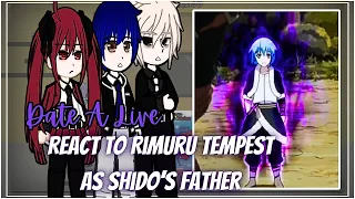 Date A Live React To Rimuru Tempest As Shido's Father || Gacha Reaction