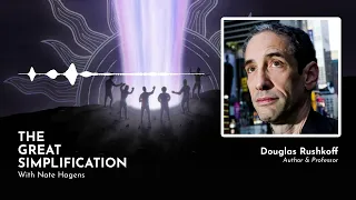 Douglas Rushkoff: "The Ultimate Exit Strategy" | The Great Simplification #36