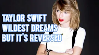 Taylor Swift Wildest Dreams in Reverse