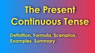 English Grammar | The Present Continuous Tense | Definition | Formula | Scenarios | Examples