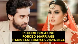 Top 10 Record Breaking Forced Marriage Pakistani Dramas 2023-2024