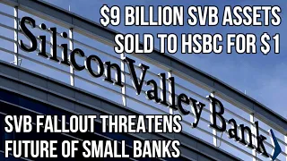 $9 Billion SVB Assets Sold for $1 to HSBC as Fallout of SVB Threatens Future of Small Banks