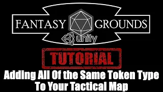 Fantasy Grounds Unity Tutorial --- How To Add All Of The Same Token Types To A Tactical Map At Once