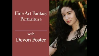 Fine Art Fantasy Portraiture with Devon Foster