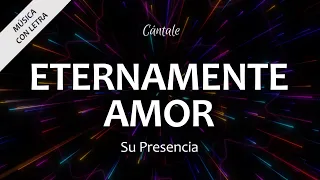 C0268 ETERNAMENTE AMOR - Su Presencia (Letra)