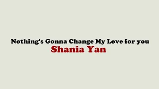 Nothing's Gonna Change My Love for You - Shania Yan (Lirik Terjemahan) tiktok nothing's gonna change