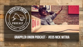 Grappler Union Podcast - #035  Nick Mitria