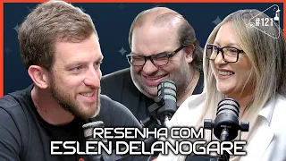 RESENHA COM ESLEN DELANOGARE - Ciência Sem Fim #121