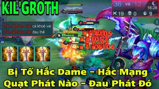 KIL’GROTH Full Dame Bị Tố Cáo HẮC DAME - HẮC MẠNH Quạt Phát Nào Thấm Phát Đó Địch Lết Không Nổi