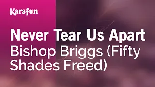 Never Tear Us Apart - Bishop Briggs (Fifty Shades Freed) | Karaoke Version | KaraFun