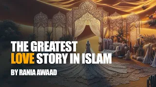 The Greatest Love Story In Islam: Khadijah and Muhammad's ﷺ Journey of Love | Dr Rania Awad