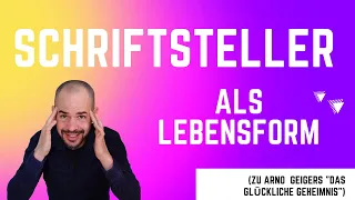 Schriftsteller als Lebensform (zu Arno Geigers „Das glückliche Geheimnis“)