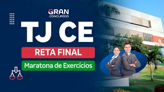 Concurso TJ CE - Reta final: Maratona de exercícios