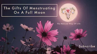 The Gifts Of Menstruating On A Full Moon #fullmoon #redmooncycle #menstruation #periods #mooncycles