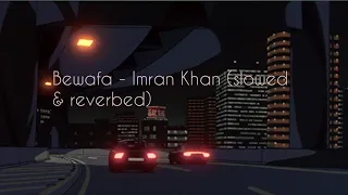 Bewafa | Aaja we mahiya - Imran Khan (slowed & reverbed)