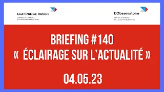 Briefing #140 « Éclairage sur l’actualité » / 04.05.2023