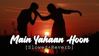 main yahaan hoon (slowed + reverb) reverb world