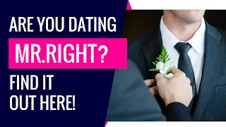 Are You Dating MR.RIGHT? 💖 Tips On How To Choose A Life Partner Wisely and Easily! 👰