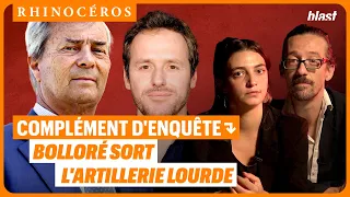 🦏 COMPLÉMENT D'ENQUÊTE: BOLLORÉ SORT L'ARTILLERIE LOURDE