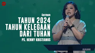 TAHUN 2024 TAHUN KELEGAAN DARI TUHAN - PS. HENNY KRISTIANUS