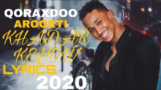 KHADAR KEYOW 2020 |QARAXDOO AROORTII|LYRICS 2020