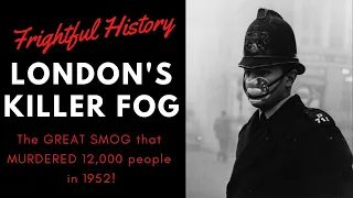 FRIGHTFUL HISTORY: The Great Smog - Check out London's KILLER Fog that MURDERED 12,000 in 1952!