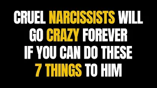 Cruel Narcissists Will Go Crazy Forever If You Can Do These 7 Things To Him |NPD| Narcissism