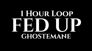 GHOSTEMANE - FED UP (1 Hour Loop)