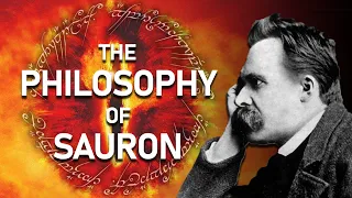 The Philosophy of Sauron | Nietzsche and Lord of the Rings