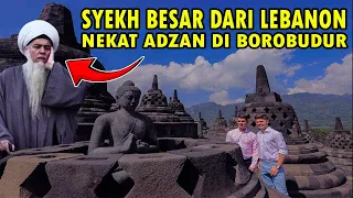 NEKAT BENER❗ STUPA BOROBUDUR DI ADZANI OLEH SYEKH BESAR, INILAH YANG TERJADI!!