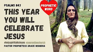 THIS YEAR YOU WILL CELEBRATE JESUS | PSALMS 37:4 | PROPHETESS GRACE NISHIDHA