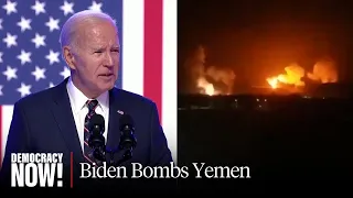 "A Breach of Yemeni Sovereignty": Biden Becomes Fourth U.S. President to Bomb Yemen