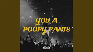 You A Poopy Pants