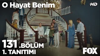 O Hayat Benim 131. Bölüm 1. Tanıtımı