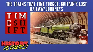 The Trains That Time Forgot: Britain's Lost Railway Journeys | Timeshift | History Is Ours