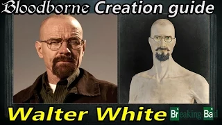 Bloodborne - How to create #6 - Walter White (Breaking Bad)