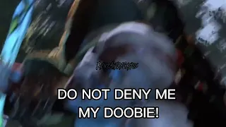 DO NOT DENY ME MY DOOBIE! - Kratos (God of War)