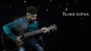 Tujhe Kitna Chahein Aur (Film Version) - Cover | Kunal Chughria | Kabir Singh | Jubin Nautiyal