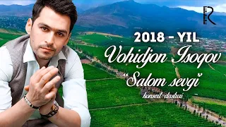 Vohidjon Isoqov   Salom sevgi nomli konsert dasturi 2018 #UydaQoling