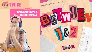 TWICE - Between 1&2 EP / Listening Party (part 2/3) - KPOP Reaction