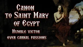 Canon to Saint Mary of Egypt // Orthodox Prayers // Carnal Warfare, Lust, Pornography Addiction