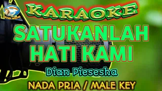 SATUKANLAH HATI KAMI || KARAOKE || NADA PRIA || Dian Piesesha